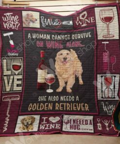 A Woman Cannot Survive On Wine Alone She Also Needs A Golden Retriever Quilt Blanket Great Customized Blanket Gifts For Birthday Christmas Thanksgiving